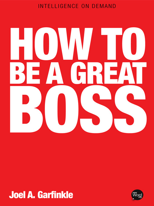 Title details for How to Be a Great Boss by Joel A. Garfinkle - Available